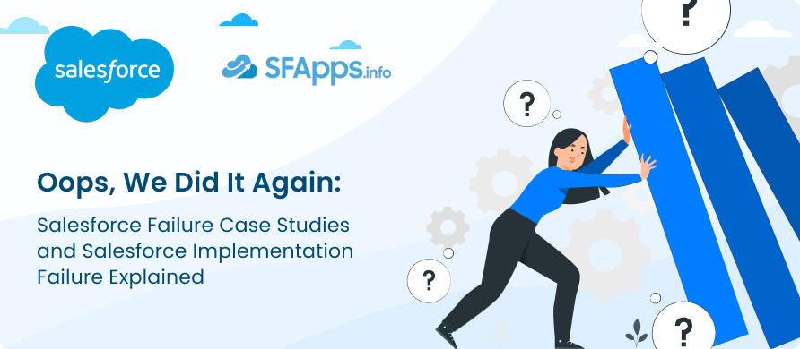Oops, We Did It Again_ Salesforce Failure Case Studies and Salesforce Implementation Failure Explained